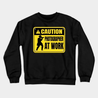 Caution! Photographer at Work Crewneck Sweatshirt